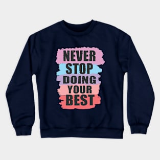 never stop doing your best Crewneck Sweatshirt